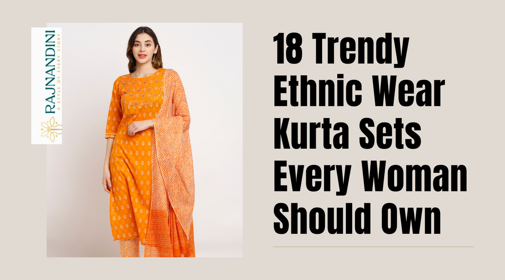 18 Trendy Ethnic Wear Kurta Sets Every Woman Should Own: Elevate Your Ethnic Wear Clothing Collection